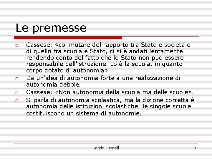 Le premesse o o Cassese: «col mutare del rapporto tra Stato e società e