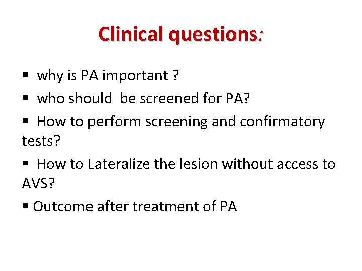 Clinical questions: § why is PA important ? § who should be screened for