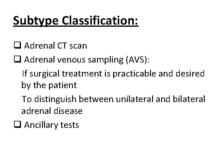 Subtype Classification: q Adrenal CT scan q Adrenal venous sampling (AVS): If surgical treatment