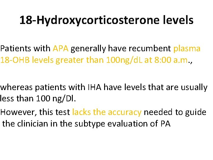 18 -Hydroxycorticosterone levels Patients with APA generally have recumbent plasma 18 -OHB levels greater