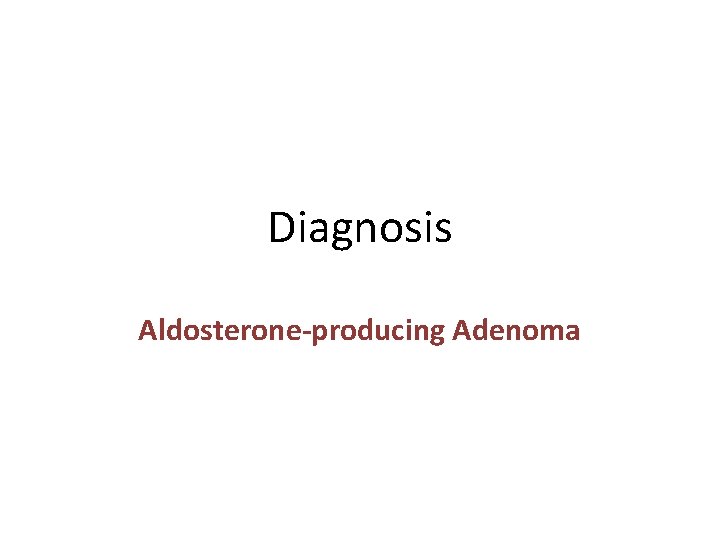 Diagnosis Aldosterone-producing Adenoma 