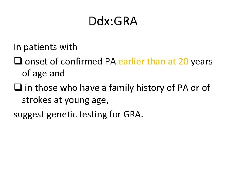 Ddx: GRA In patients with q onset of confirmed PA earlier than at 20