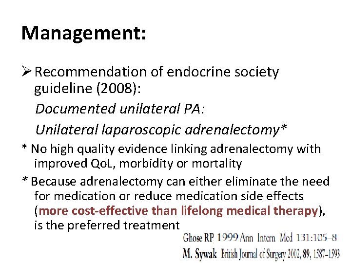 Management: Ø Recommendation of endocrine society guideline (2008): Documented unilateral PA: Unilateral laparoscopic adrenalectomy*