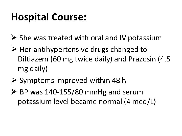 Hospital Course: Ø She was treated with oral and IV potassium Ø Her antihypertensive