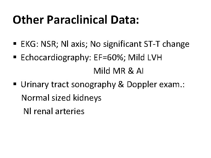 Other Paraclinical Data: § EKG: NSR; Nl axis; No significant ST-T change § Echocardiography:
