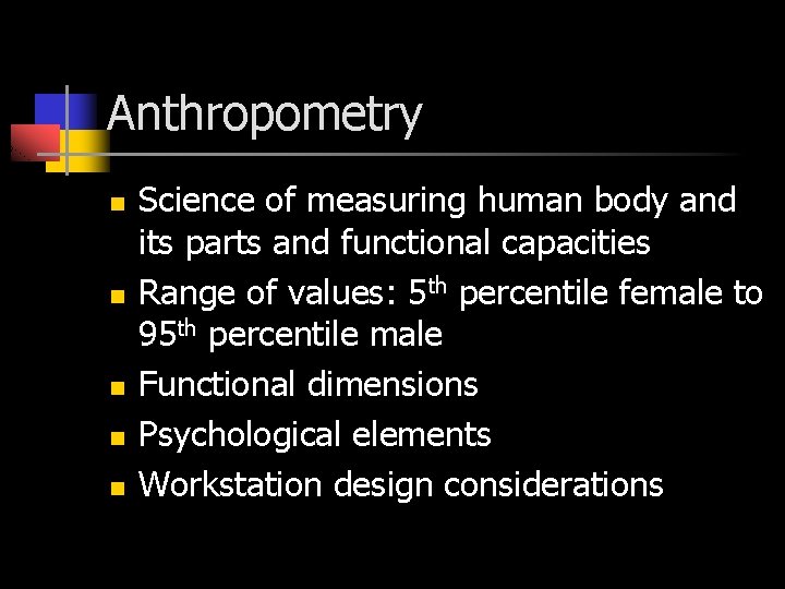 Anthropometry n n n Science of measuring human body and its parts and functional