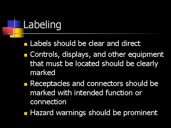 Labeling n n Labels should be clear and direct Controls, displays, and other equipment