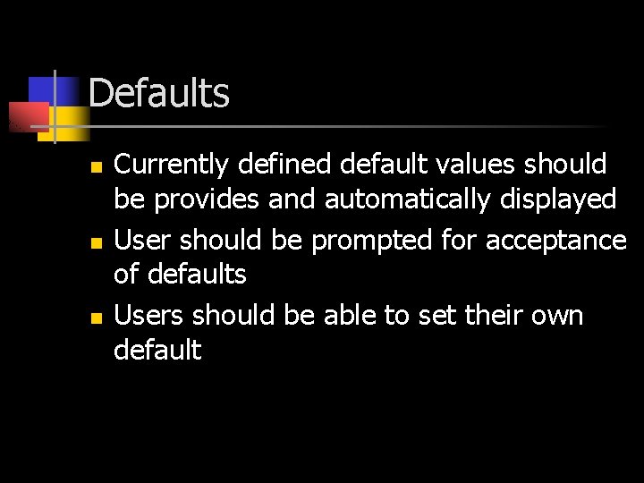 Defaults n n n Currently defined default values should be provides and automatically displayed