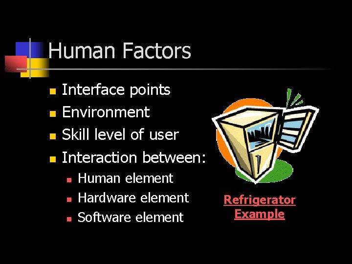 Human Factors n n Interface points Environment Skill level of user Interaction between: n