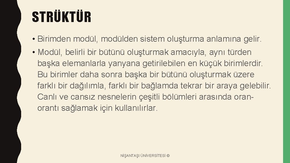 STRÜKTÜR • Birimden modül, modülden sistem oluşturma anlamına gelir. • Modül, belirli bir bütünü