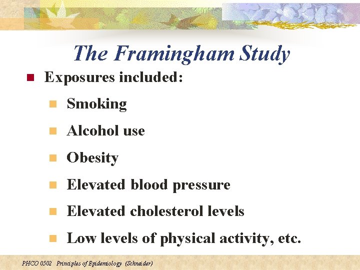 The Framingham Study n Exposures included: n Smoking n Alcohol use n Obesity n