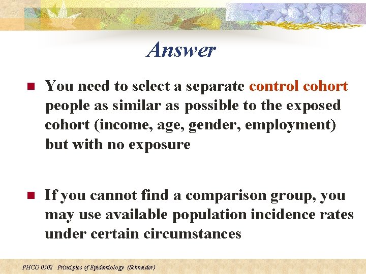 Answer n You need to select a separate control cohort people as similar as
