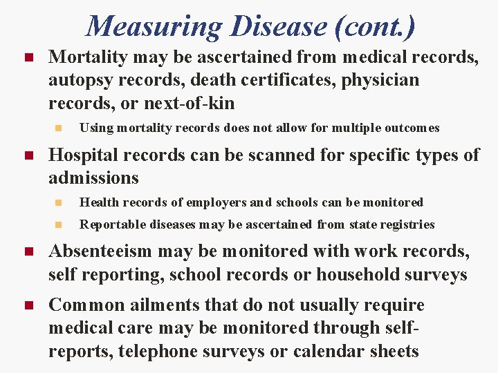 Measuring Disease (cont. ) n Mortality may be ascertained from medical records, autopsy records,