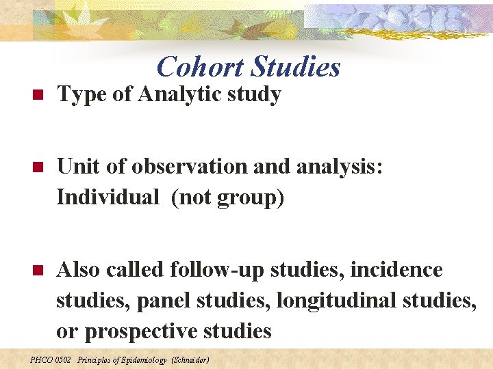 Cohort Studies n Type of Analytic study n Unit of observation and analysis: Individual