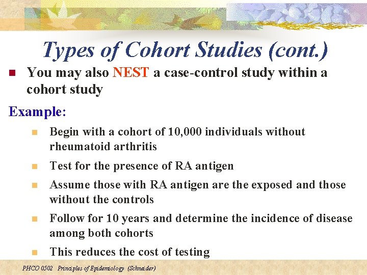 Types of Cohort Studies (cont. ) n You may also NEST a case-control study