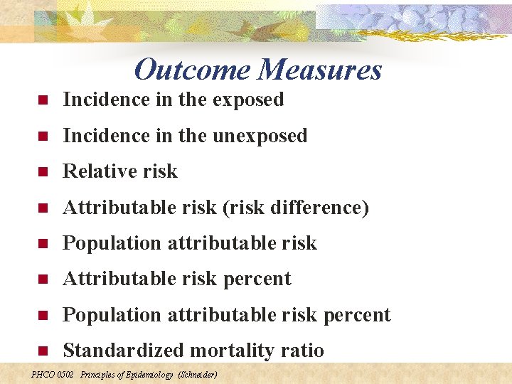 Outcome Measures n Incidence in the exposed n Incidence in the unexposed n Relative