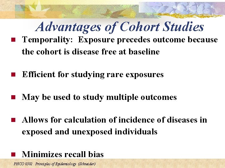 Advantages of Cohort Studies n Temporality: Exposure precedes outcome because the cohort is disease