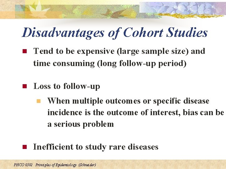 Disadvantages of Cohort Studies n Tend to be expensive (large sample size) and time