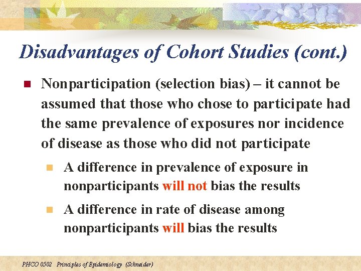 Disadvantages of Cohort Studies (cont. ) n Nonparticipation (selection bias) – it cannot be