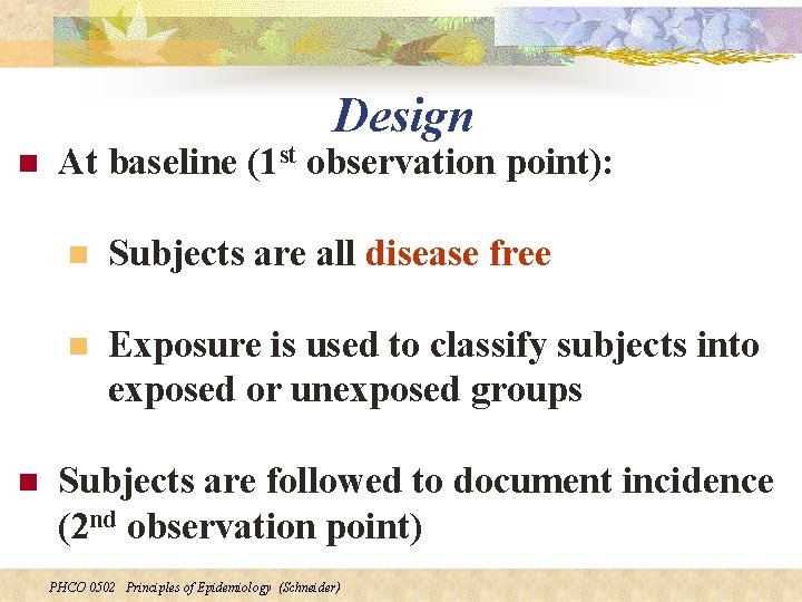 Design n n At baseline (1 st observation point): n Subjects are all disease