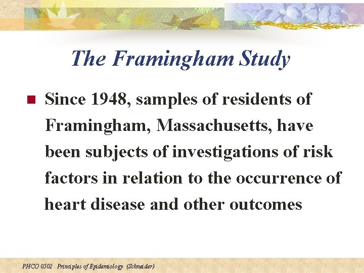 The Framingham Study n Since 1948, samples of residents of Framingham, Massachusetts, have been