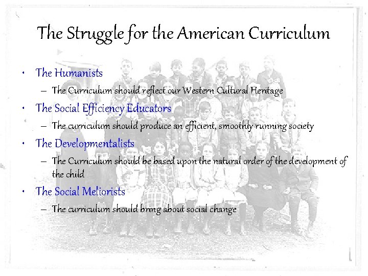 The Struggle for the American Curriculum • The Humanists – The Curriculum should reflect