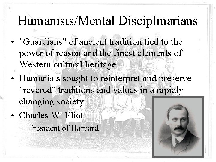 Humanists/Mental Disciplinarians • "Guardians" of ancient tradition tied to the power of reason and
