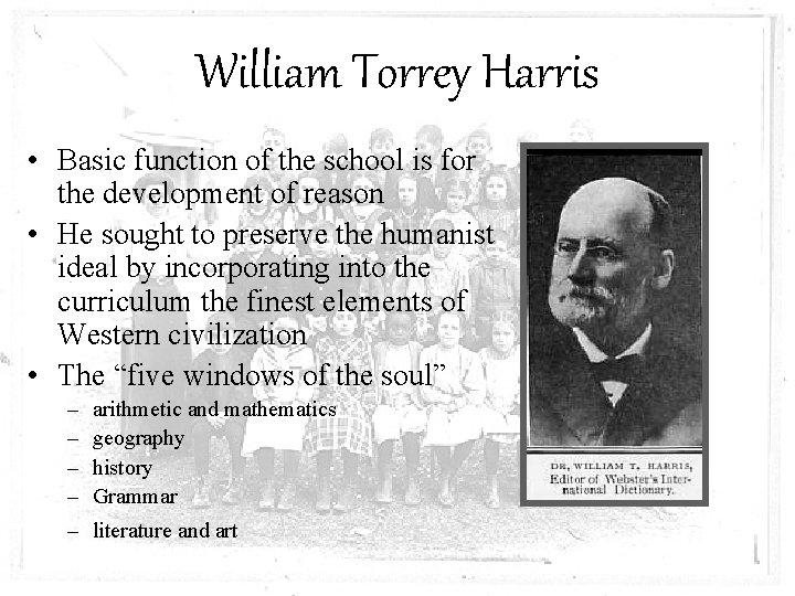 William Torrey Harris • Basic function of the school is for the development of