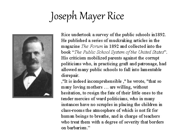 Joseph Mayer Rice undertook a survey of the public schools in 1892. He published
