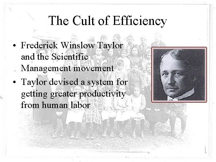 The Cult of Efficiency • Frederick Winslow Taylor and the Scientific Management movement •