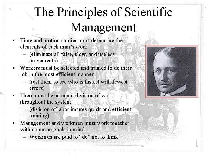 The Principles of Scientific Management • Time and motion studies must determine the elements