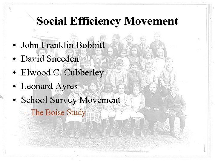 Social Efficiency Movement • • • John Franklin Bobbitt David Sneeden Elwood C. Cubberley