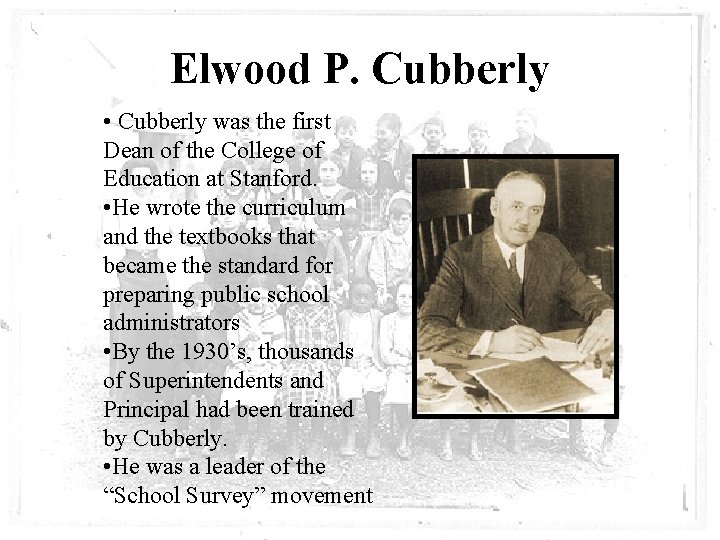 Elwood P. Cubberly • Cubberly was the first Dean of the College of Education
