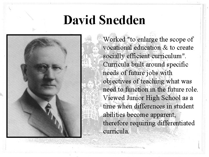 David Snedden Worked "to enlarge the scope of vocational education & to create socially