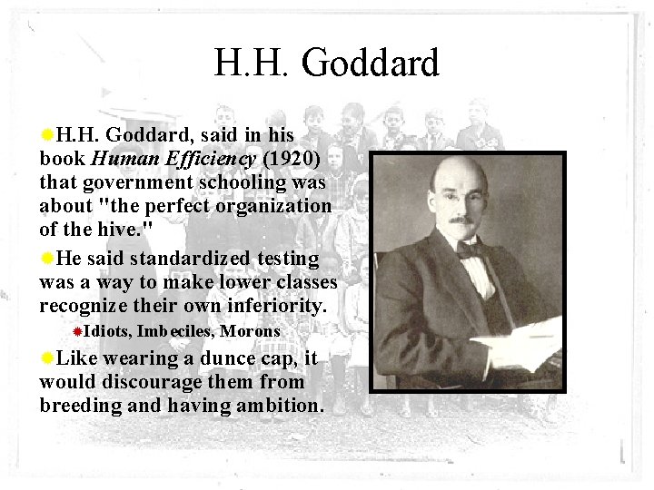 H. H. Goddard ®H. H. Goddard, said in his book Human Efficiency (1920) that