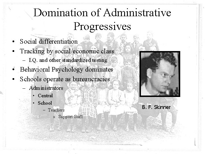 Domination of Administrative Progressives • Social differentiation • Tracking by social/economic class – I.
