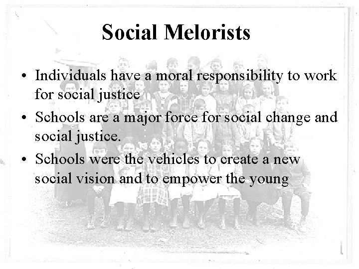 Social Melorists • Individuals have a moral responsibility to work for social justice •