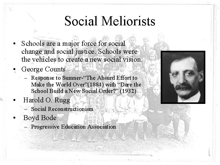 Social Meliorists • Schools are a major force for social change and social justice.