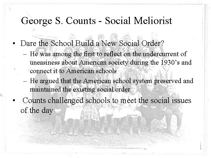 George S. Counts - Social Meliorist • Dare the School Build a New Social