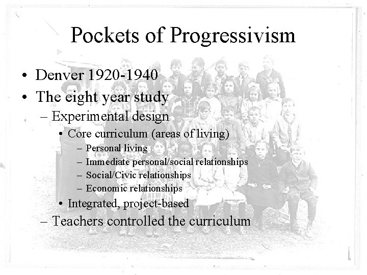 Pockets of Progressivism • Denver 1920 -1940 • The eight year study – Experimental