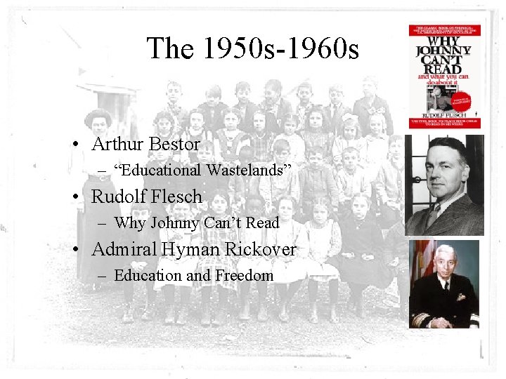 The 1950 s-1960 s • Arthur Bestor – “Educational Wastelands” • Rudolf Flesch –