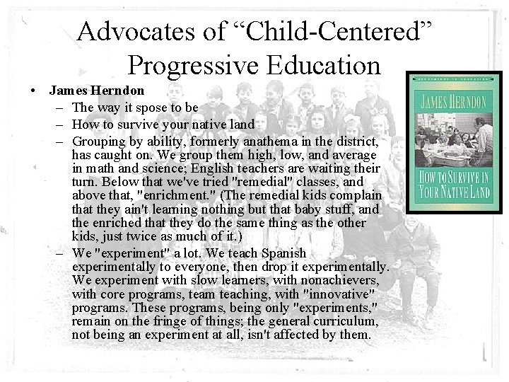 Advocates of “Child-Centered” Progressive Education • James Herndon – The way it spose to