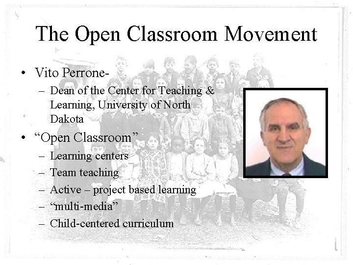 The Open Classroom Movement • Vito Perrone– Dean of the Center for Teaching &