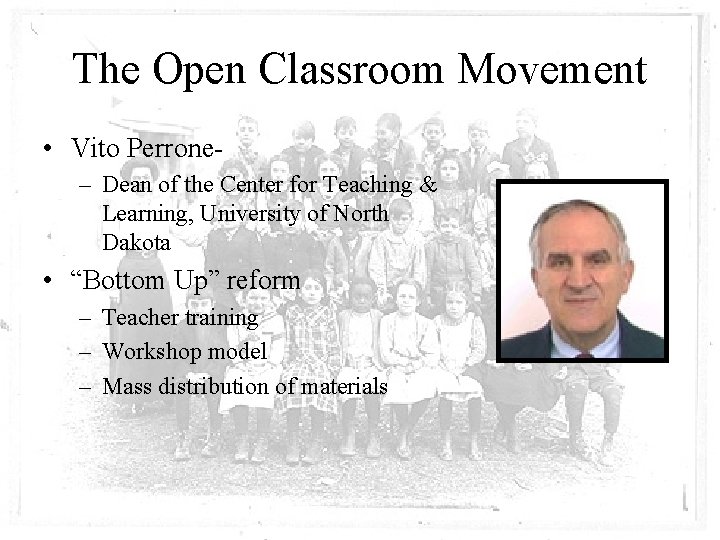 The Open Classroom Movement • Vito Perrone– Dean of the Center for Teaching &