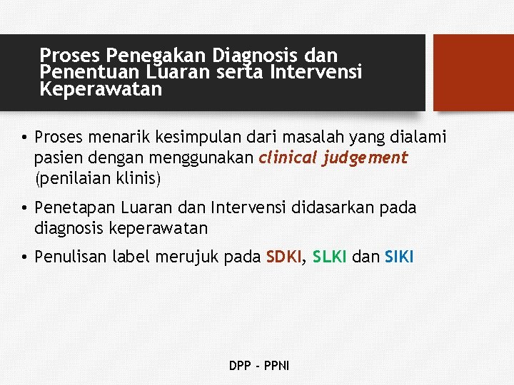 Proses Penegakan Diagnosis dan Penentuan Luaran serta Intervensi Keperawatan • Proses menarik kesimpulan dari