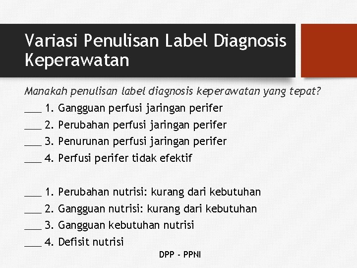 Variasi Penulisan Label Diagnosis Keperawatan Manakah penulisan label diagnosis keperawatan yang tepat? ___ 1.