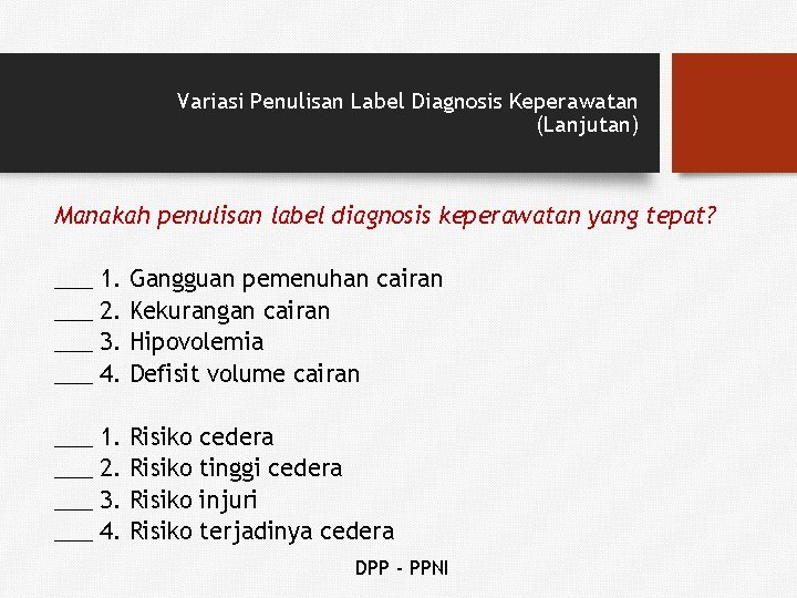 Variasi Penulisan Label Diagnosis Keperawatan (Lanjutan) Manakah penulisan label diagnosis keperawatan yang tepat? ___