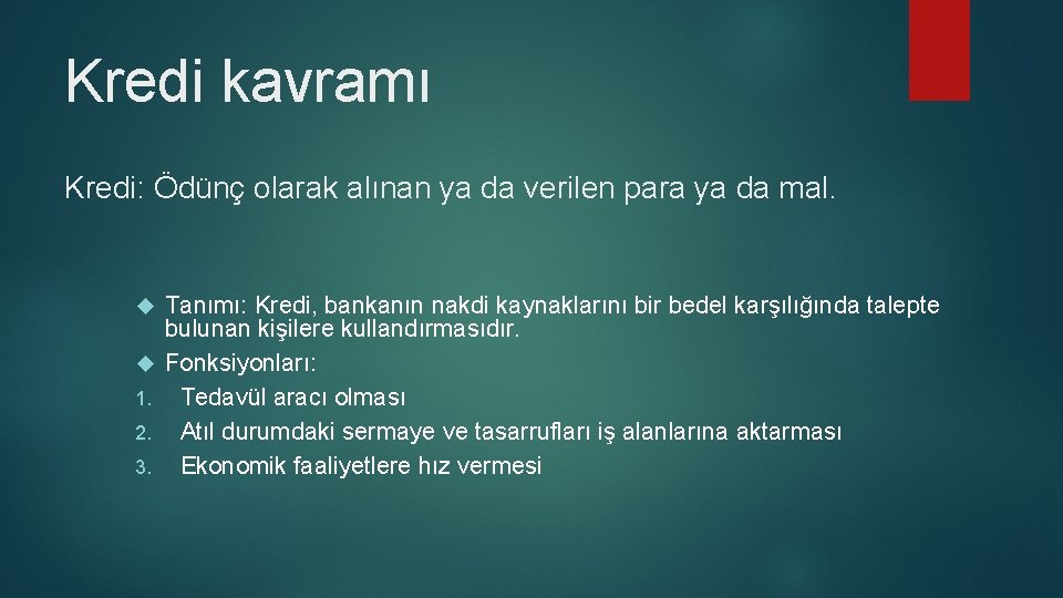 Kredi kavramı Kredi: Ödünç olarak alınan ya da verilen para ya da mal. 1.