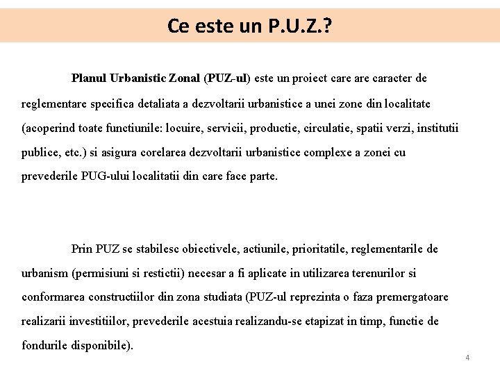 Ce este un P. U. Z. ? Planul Urbanistic Zonal (PUZ-ul) este un proiect