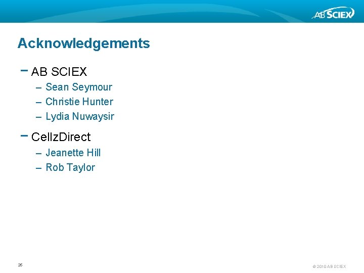 Acknowledgements − AB SCIEX – Sean Seymour – Christie Hunter – Lydia Nuwaysir −